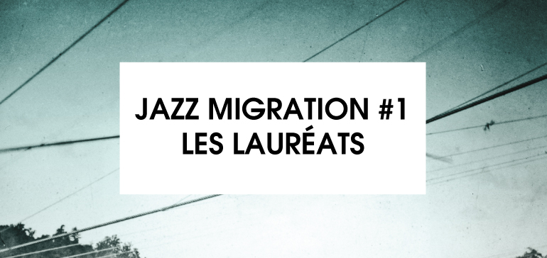 Lire la suite à propos de l’article Les lauréats Jazz Migration #1