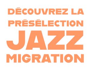 Lire la suite à propos de l’article Découvrez la présélection Jazz Migration #5