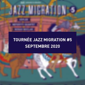 Lire la suite à propos de l’article Tournée Jazz Migration #5 – Septembre 2020