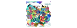 Lire la suite à propos de l’article Charley Rose Trio : l’album