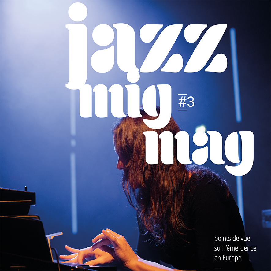 Lire la suite à propos de l’article Jazz Mig Mag : points de vue sur l’émergence en Europe
